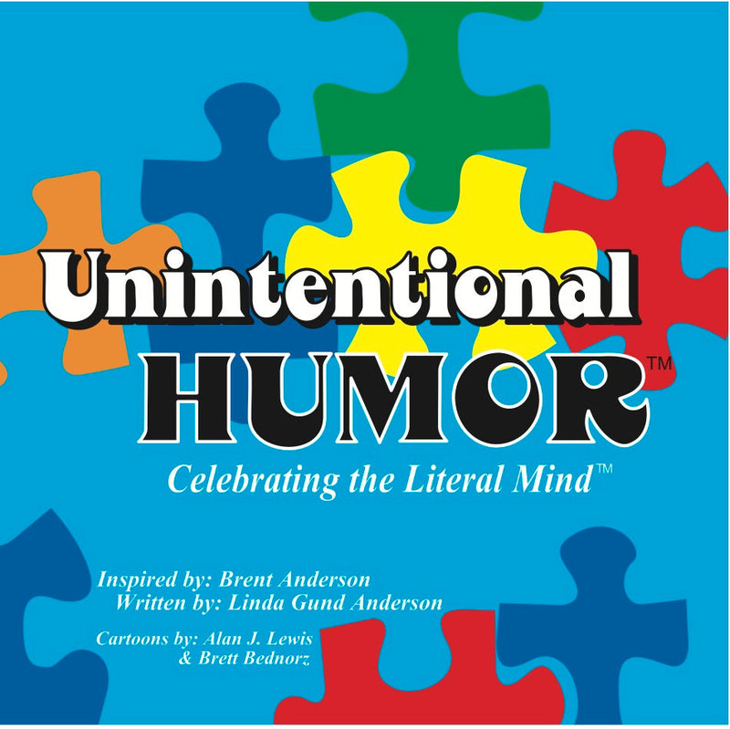 Unintentional Humor - Celebrating the Literal Mind of Autism by Linda & Brent Anderson