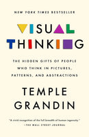Visual Thinking: The Hidden Gifts of People Who Think in Pictures, Patterns, and Abstractions by Temple Grandin