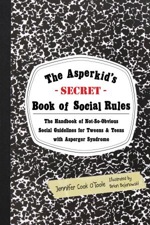 The Asperkid's (Secret) Book of Social Rules by Jennifer Cook O'Toole