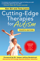 Cutting-Edge Therapies for Autism, Fourth Edition by Ken Siri & Tony Lyons