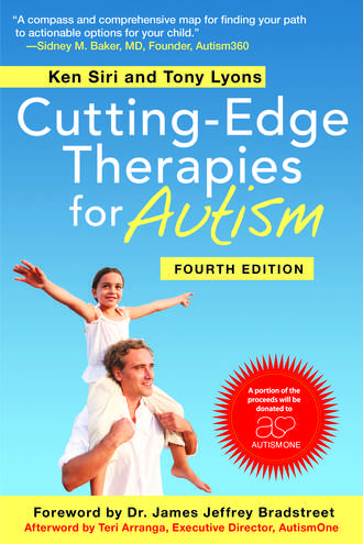 Cutting-Edge Therapies for Autism, Fourth Edition by Ken Siri & Tony Lyons