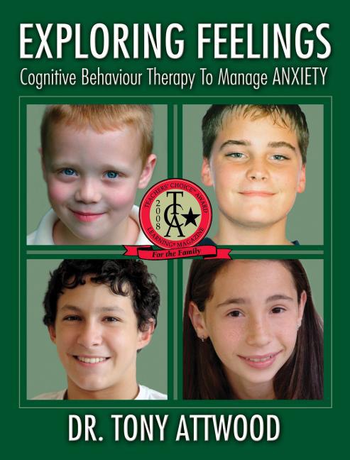Exploring Feelings: Cognitive Behavior Therapy to Manage Anxiety by Dr. Tony Atwood