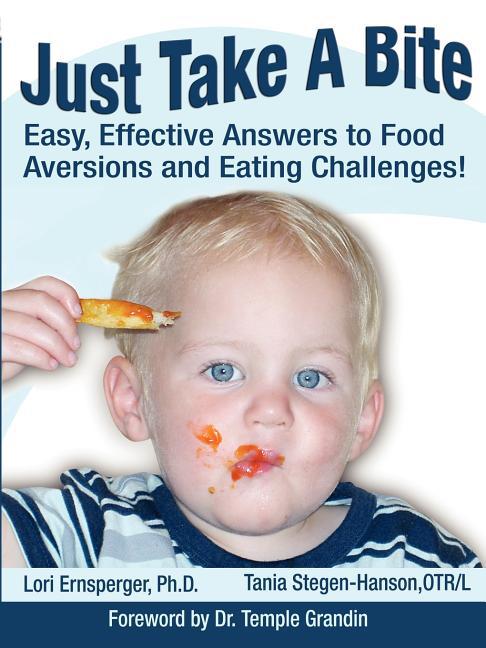 Just Take A Bite: Easy, Effective Answers to Food Aversions and Eating Challenges