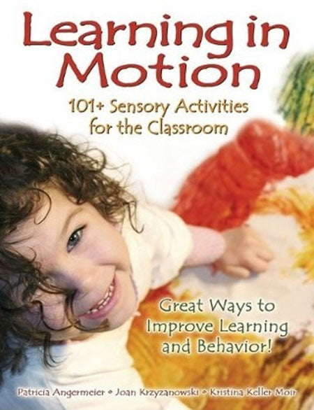 Learning in Motion: 101+ Sensory Activities for the Classroom by Patricia Angermeier
