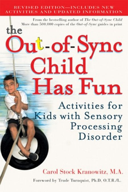 The Out-of-Sync Child Has Fun: Activities for Kids With Sensory Processing Disorder by Carol Kranowitz