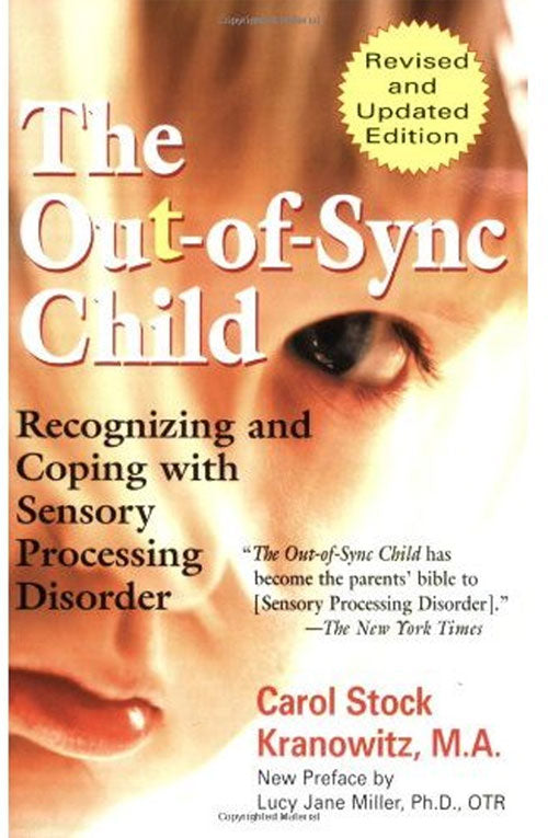 The Out-of-Sync Child: Recognizing and Coping with Sensory Processing Disorder by Carol Kranowitz