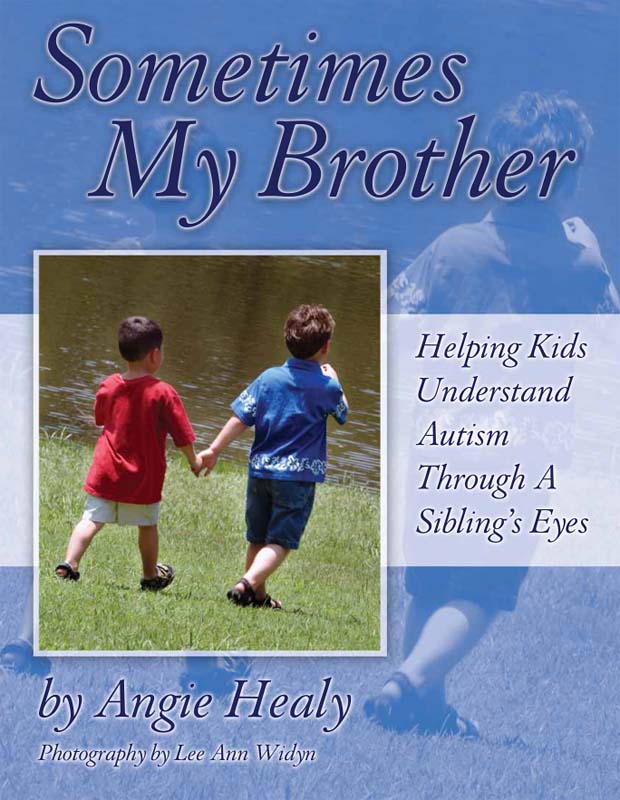 Sometimes My Brother: Autism Through a Sibling's Eyes by Angie Healy