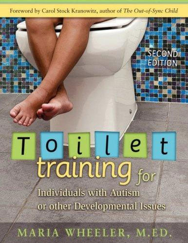 Toilet Training - For Individuals With Autism or Other Developmental Issues, 2ND ED by Maria Wheeler