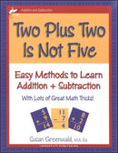Two Plus Two Is Not Five; Easy Methods to Learn Addition and Subtraction by Susan Greenwald