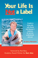 Your Life is Not a Label: A Guide to Living Fully with Autism and Asperger's Syndrome for Parents, Professionals and You!